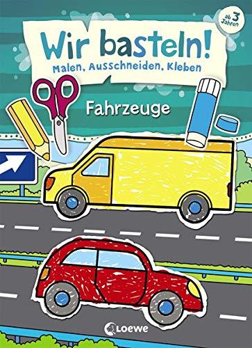 Wir basteln! - Malen, Ausschneiden, Kleben - Fahrzeuge: ab 3 Jahre