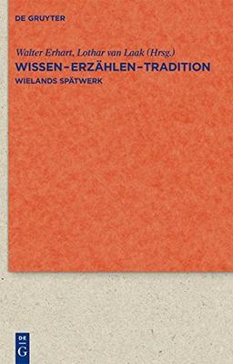 Wissen - Erzählen - Tradition: Wielands Spätwerk (Quellen und Forschungen zur Literatur- und Kulturgeschichte)