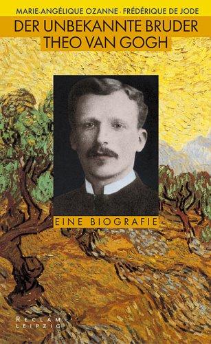 Der unbekannte Bruder Theo van Gogh. L'autre van Gogh. Une biographie de Theo von gogh