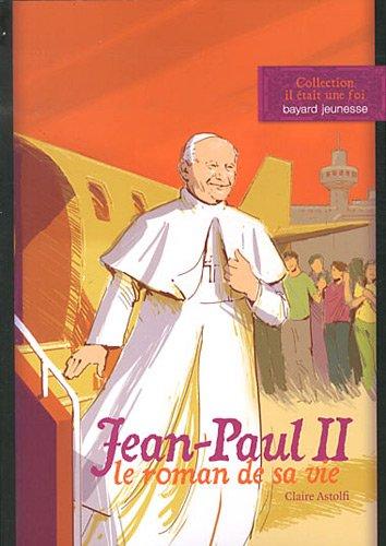 Jean-Paul II : le roman de sa vie