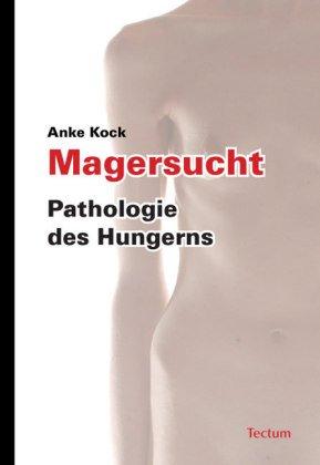 Magersucht. Pathologie des Hungerns