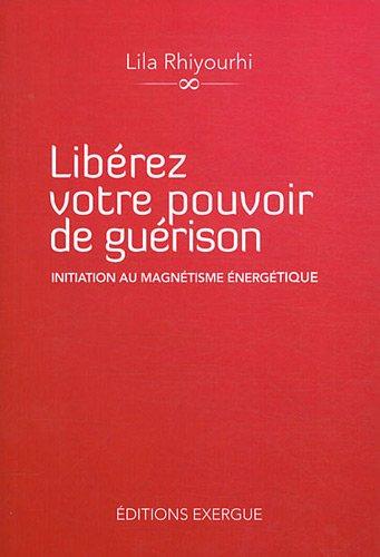 Libérez votre pouvoir de guérison : initiation au magnétisme énergétique