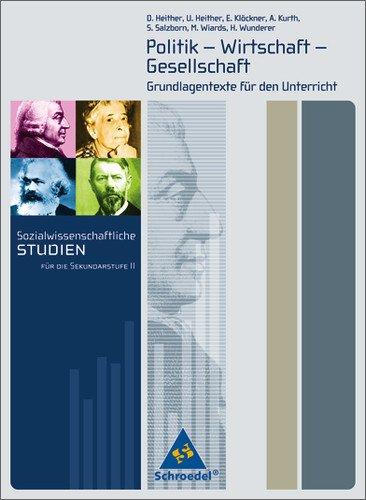 Sozialwissenschaftliche Studien für die Sekundarstufe II: Gesellschaftswissenschaftliche Grundlagentexte: Politik-Wirtschaft-Gesellschaft. Grundlagentexte für den Unterricht