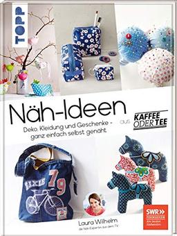 Näh-Ideen aus Kaffee oder Tee: Deko, Kleidung und Geschenke - ganz einfach selbst genäht