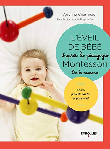 L'éveil de bébé d'après la pédagogie Montessori : dès la naissance : livre, jeux de cartes, paravent et mobiles à fabriquer