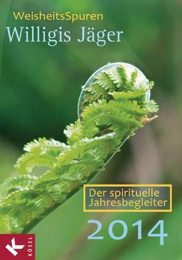 WeisheitsSpuren: Der spirituelle Jahresbegleiter 2014 - Herausgegeben von der Willigis Jäger Stiftung West-östliche Weisheit