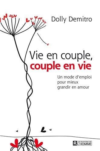 Vie en couple, couple en vie : Un mode d'emploi pour mieux grandir en amour