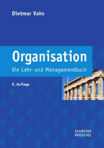 Organisation: Ein Lehr- und Managementbuch