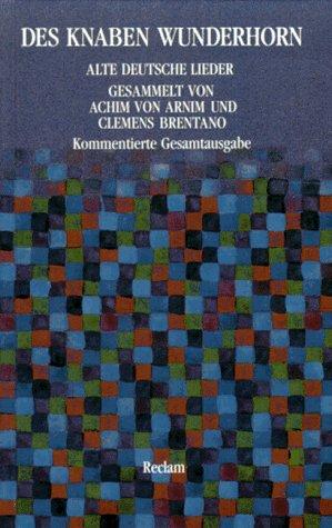 Des Knaben Wunderhorn. Alte deutsche Lieder. Kommentierte Gesamtausgabe.