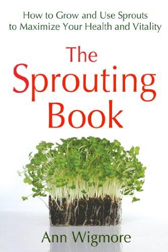 The Sprouting Book: How to Grow and Use Sprouts to Maximize Your Health and Vitality (Avery Health Guides)