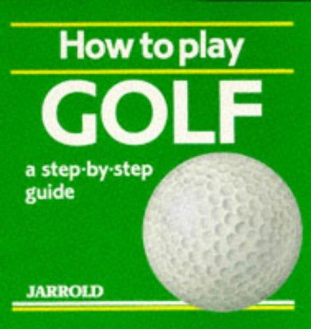 How to Play Golf: A Step-by-step Guide (Sports Series)