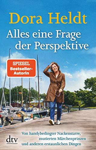 Alles eine Frage der Perspektive: Von handybedingter Nackenstarre, mutierten Märchenprinzen und anderen erstaunlichen Dingen (Kolumnen, Band 4)