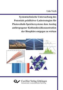 Systemtechnische Untersuchung des Potentials prädiktiver Ladestrategien für Photovoltaik-Speichersysteme dem Anstieg anthropogener Kohlendioxidkonzentration der Biosphäre entgegen zu wirken