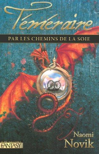 Téméraire. Vol. 3. Par les chemins de la soie