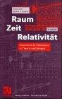 Raum Zeit Relativität: Relativistische Phänomene in Theorie und Beispiel (vieweg studium)