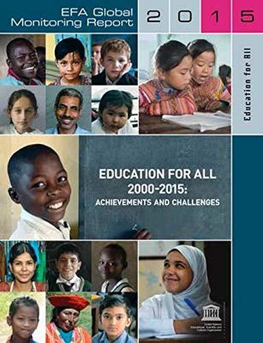 EDUCATION FOR ALL GLOBAL MONIT: Education for All 2000-2015: Achievements and Challenges (Education for All Global Monitoring Report)