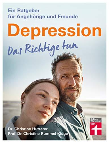 Depression. Das Richtige tun: Sicherheit bekommen in akuten Situationen - Behandlung mit Medikamenten - Erfahrungen, die Mut machen | Von Stiftung Warentest: Ein Ratgeber für Angehörige und Freunde