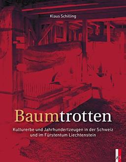 Baumtrotten: Kulturerbe und Jahrhundertzeugen in der Schweiz und im Fürstentum Liechtenstein