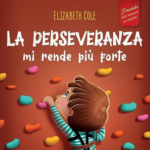 La perseveranza mi rende più forte: Libro sociale ed emotivo per bambini (3-8 anni) sulla fiducia in sé stessi, la gestione della frustrazione, ... di crescita (World of Kids Emotions)