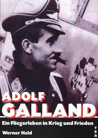 Adolf Galland: Ein Fliegerleben in Krieg und Frieden