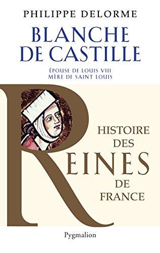 Blanche de Castille : épouse de Louis VIII, mère de Saint Louis