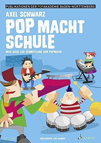 Pop macht Schule: Neue Wege zur Vermittlung von Popmusik (Publikationen der Popakademie Baden-Württemberg)