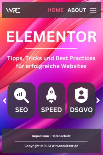 Elementor - Tipps, Tricks und Best Practices für erfolgreiche Websites: SEO, DSGVO und Performance-Optimierung für deine WordPress Elementor Website