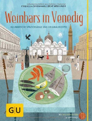 Weinbars in Venedig: Kulinarische Spaziergänge und Originalrezepte (GU Kulin. Entdeckungsreisen)