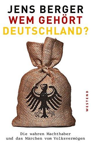 Wem gehört Deutschland?: Die wahren Machthaber und das Märchen vom Volksvermögen