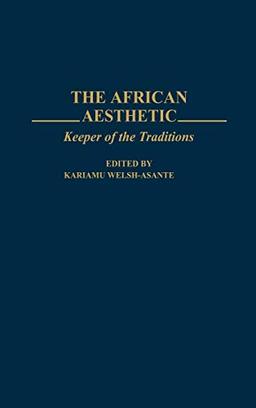 The African Aesthetic: Keeper of the Traditions (Contributions in Afro-american & African Studies)