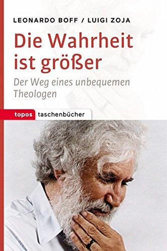 Die Wahrheit ist größer: Der Weg eines unbequemen Theologen (Topos Taschenbücher)