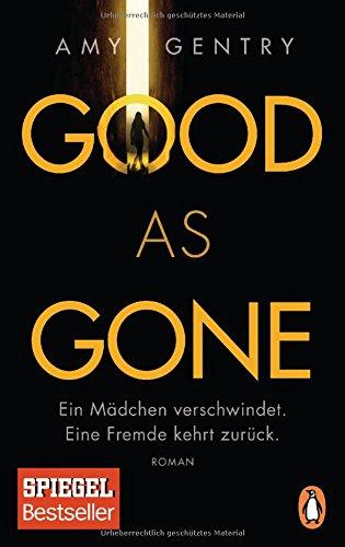 Good as Gone: Ein Mädchen verschwindet. Eine Fremde kehrt zurück. - Roman