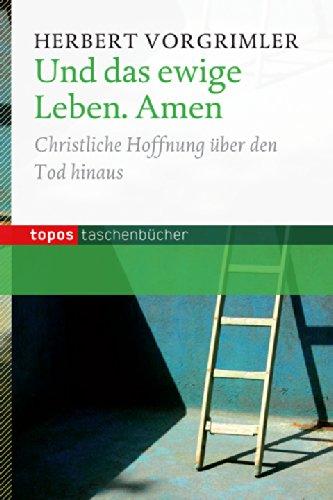 Und das ewige Leben. Amen: Christliche Hoffnung über den Tod hinaus