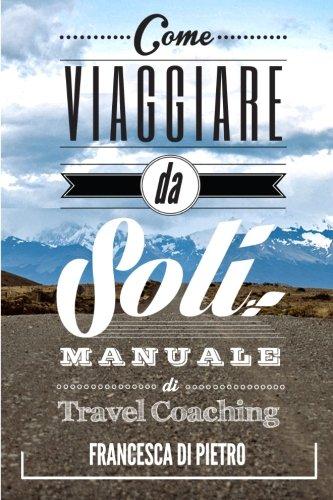 Come Viaggiare da Soli: Manuale di Travel Coaching