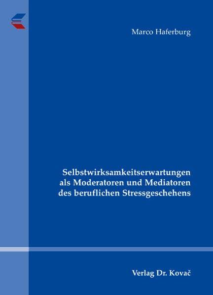 Selbstwirksamkeitserwartungen als Moderatoren und Mediatoren des beruflichen Stressgeschehens (Studien zur Stressforschung)