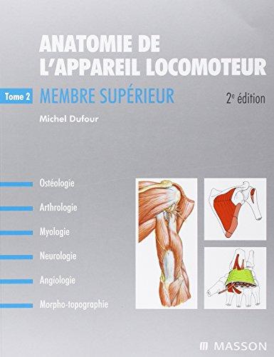 Anatomie de l'appareil locomoteur : ostéologie, arthrologie, myologie, neurologie, angiologie, morpho-topographie. Vol. 2. Membre supérieur