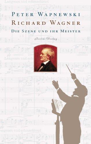 Richard Wagner: Die Szene und ihr Meister