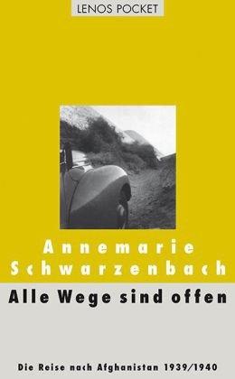 Alle Wege sind offen: Die Reise nach Afghanistan 1939/1940. Ausgewählte Texte