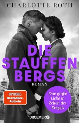 Die Stauffenbergs: Eine große Liebe in Zeiten des Krieges. Roman | Eine der größten und tragischsten Liebesgeschichten des 20. Jahrhunderts!