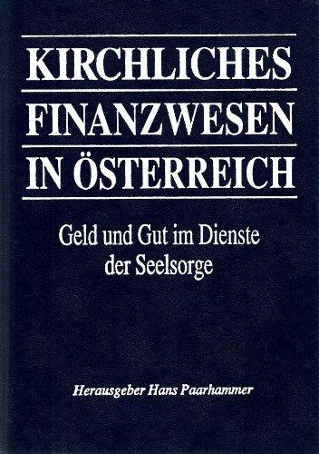 Kirchliches Finanzwesen in Österreich. Geld und Gut im Dienste der Seelsorge