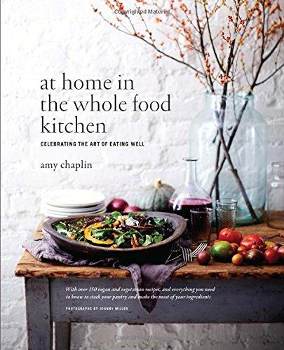 At Home in the Whole Food Kitchen: Celebrating the Art of Eating Well