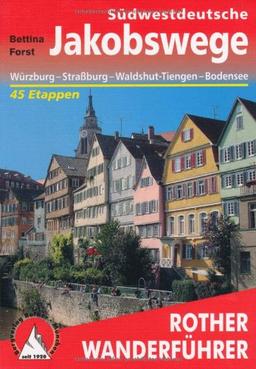 Südwestdeutsche Jakobswege: Von Würzburg nach Straßburg, Waldshut-Tiengen und an den Bodensee 45 Etappen