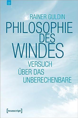 Philosophie des Windes: Versuch über das Unberechenbare (Edition transcript)