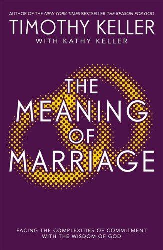 The Meaning of Marriage: Facing the Complexities of Marriage with the Wisdom of God