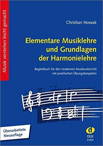 Elementare Musiklehre und Grundlagen der Harmonielehre: Begleitbuch für den modernen Musikunterricht, mit praktischen Übungsbeispielen Überarbeitete Neuauflage 2020