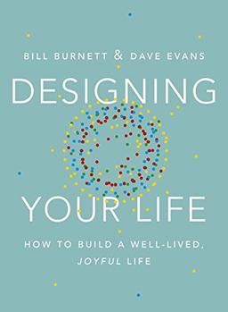 Designing Your Life: How to Build a Well-Lived, Joyful Life