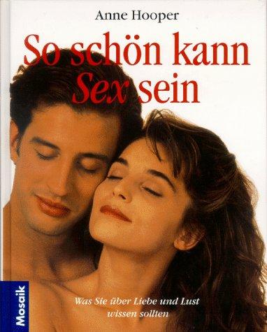 So schön kann Sex sein. Sex, Liebe und Lust