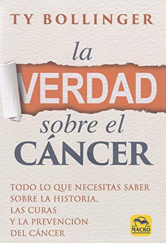 La verdad sobre el cáncer : todo lo que necesitas saber sobre la historia, las curas y la prevención del cáncer (Biblioteca del Bienestar, Band 3)