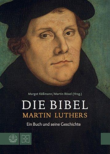 Die Bibel Martin Luthers: Ein Buch und seine Geschichte