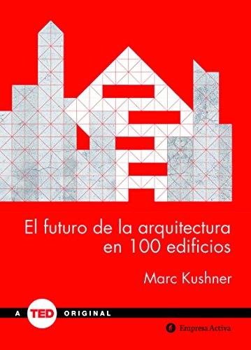 El Futuro de La Arquitectura En 100 Edificios: - (TED Books)